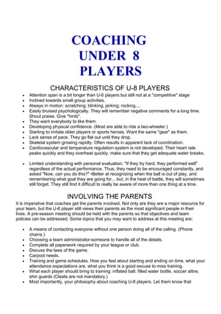 COACHING 
UNDER 8 
PLAYERS 
CHARACTERISTICS OF U-8 PLAYERS 
· Attention span is a bit longer than U-6 players but still no...