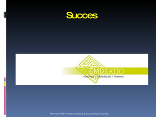 Succes Petro van Pelt Emoratio Coaching & Counselling & Training. 