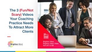 The 3 (Fun/Not
Scary) Videos
Your Coaching
Practice Needs
To Attract More
Clients
Brighton West
Brighton West Video
404-247-0189
 