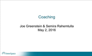 Coaching
Joe Greenstein & Semira Rahemtulla
May 2, 2016
 