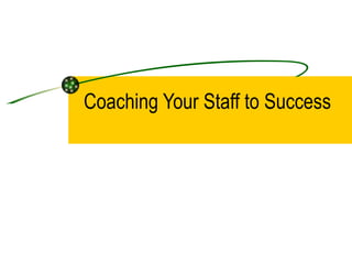   Coaching Your Staff to Success 