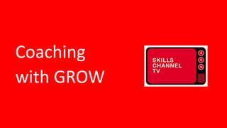 Coaching
with GROW
 