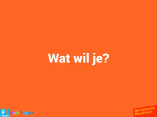 “Ask Questions  
and Listen”
@ernohannink
#coachloper
Jack Daly
 