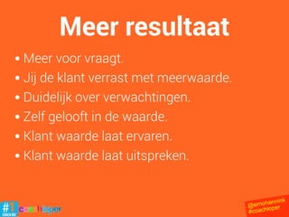 Aanbod voor de klant
@ernohannink
#coachloper
 