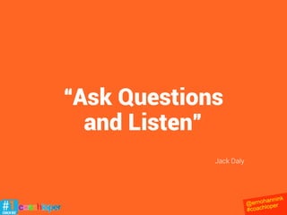 •	 Dat kan ik ook zelf.
• Daar heb ik nu geen tijd voor.
•	 Als de prijs lager zou zijn, dan zou ik
meedoen.
@ernohannink
#coachloper
Meest gebruikte
 