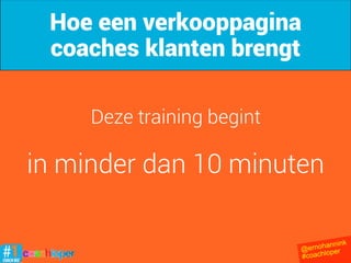 1. Introductie
2. Verkoop gaat niet vanzelf
3. Mensen helpen
4. 10. stappen op de verkooppagina
5. Voorbeelden
6. Voor de verkoop
7. Vragen
Inhoud
@ernohannink
#coachloper
 
