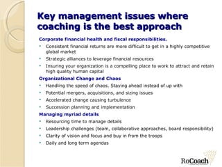 Key management issues where coaching is the best approach <ul><li>Corporate financial health and fiscal responsibilities. ...