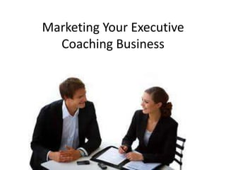 Marketing Your Executive Coaching Business 
