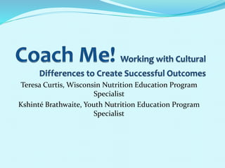 Teresa Curtis, Wisconsin Nutrition Education Program
Specialist
Kshinté Brathwaite, Youth Nutrition Education Program
Specialist
 