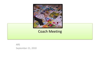 Coach Meeting ARS September 21, 2010 