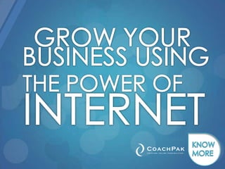 GROW YOUR  BUSINESS USING  THE POWER OF  INTERNET KNOW MORE 