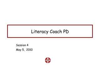Literacy Coach PD Session 4 May 5,  2010 