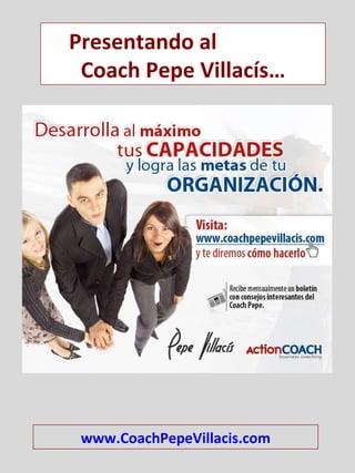 www.CoachPepeVillacis.com Presentando al  Coach Pepe Villacís… 