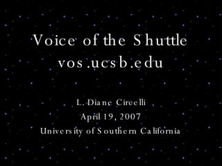 Voice of the Shuttle vos.ucsb.edu L. Diane Circelli April 19, 2007 University of Southern California 