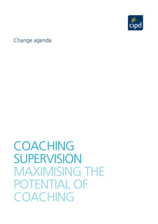 Change agenda





COACHING 

SUPERVISION

MAxIMISING tHE
POtENtIAl Of
COACHING
 