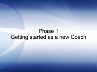 Phase 1 Getting started as a new Coach 