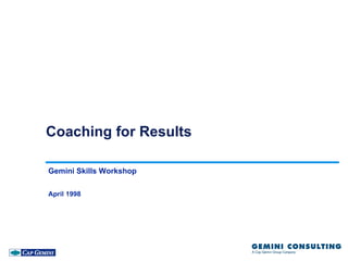 Coaching for Results

Gemini Skills Workshop

April 1998
 
