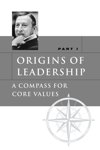 PA R T   I



 origins of
 leadership
A COMPASS FOR
CORE VALUES
 