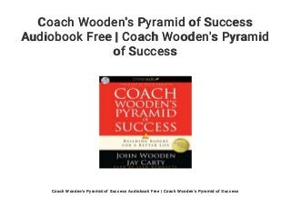Coach Wooden's Pyramid of Success
Audiobook Free | Coach Wooden's Pyramid
of Success
Coach Wooden's Pyramid of Success Audiobook Free | Coach Wooden's Pyramid of Success
 