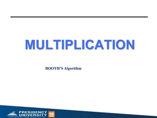 MULTIPLICATION
BOOTH’S Algorithm
 