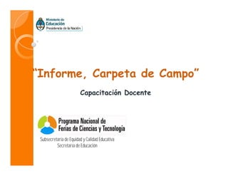“Informe, Carpeta de Campo”
Capacitación Docente
Subsecretaría de Equidad y Calidad Educativa
Secretaría de Educación
 