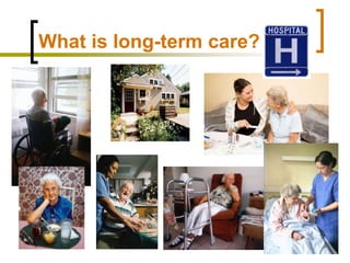 What is long-term care?,[object Object]