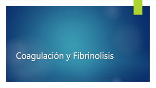 Coagulación y Fibrinolisis
 
