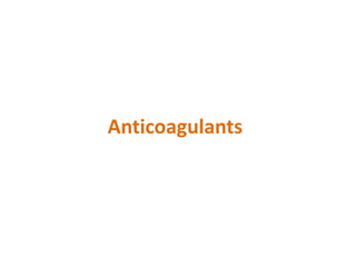 Anticoagulants
 