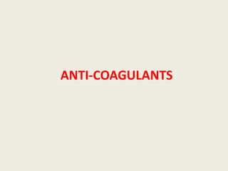 ANTI-COAGULANTS
 