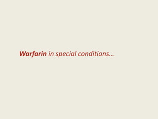 Warfarin in special conditions…
 