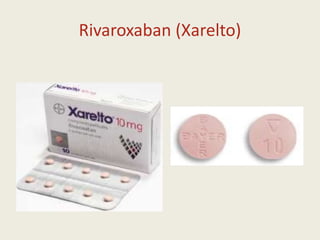 Rivaroxaban (Xarelto)
 