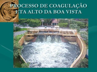 PROCESSO DE COAGULAÇÃO ETA ALTO DA BOA VISTA 