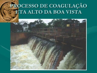 PROCESSO DE COAGULAÇÃO ETA ALTO DA BOA VISTA 