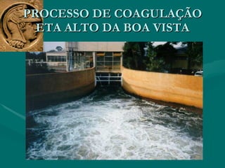 PROCESSO DE COAGULAÇÃO ETA ALTO DA BOA VISTA 