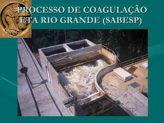 PROCESSO DE COAGULAÇÃO ETA RIO GRANDE (SABESP)  