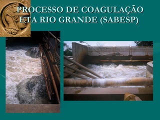 PROCESSO DE COAGULAÇÃO ETA RIO GRANDE (SABESP)  