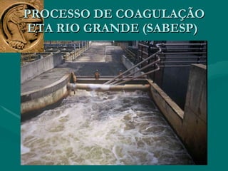 PROCESSO DE COAGULAÇÃO ETA RIO GRANDE (SABESP)  