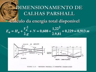 DIMENSIONAMENTO DE CALHAS PARSHALL Cálculo da energia total disponível  