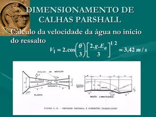 DIMENSIONAMENTO DE CALHAS PARSHALL Cálculo da velocidade da água no início do ressalto  