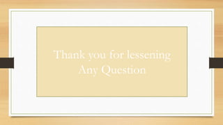 Thank you for lessening
Any Question
 