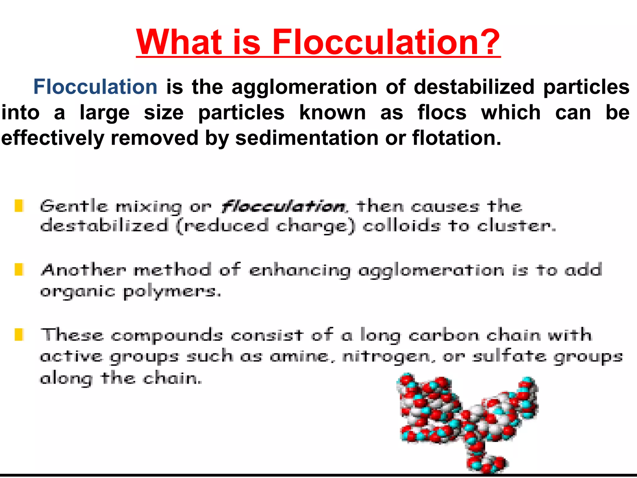 What is Flocculation?
03/28/17 water treatment 23
Flocculation is the agglomeration of destabilized particles
into a large size particles known as flocs which can be
effectively removed by sedimentation or flotation.
 