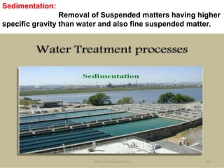 03/28/17 water treatment 7
Sedimentation:
Removal of Suspended matters having higher
specific gravity than water and also fine suspended matter.
 