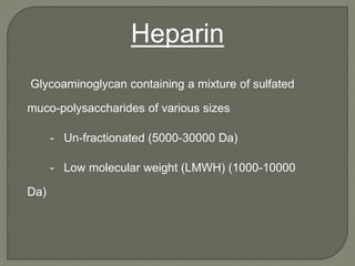 Eg Enoxaparin; Tinzaparin
More predictable pharmacokinetics
Lower incidence of heparin-associated thrombocytopenia
Ease of...