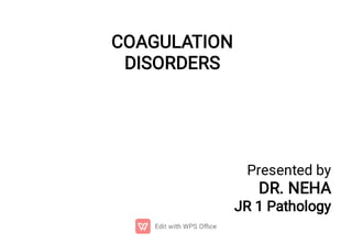 COAGULATION
DISORDERS
Presented by
DR. NEHA
JR 1 Pathology
 