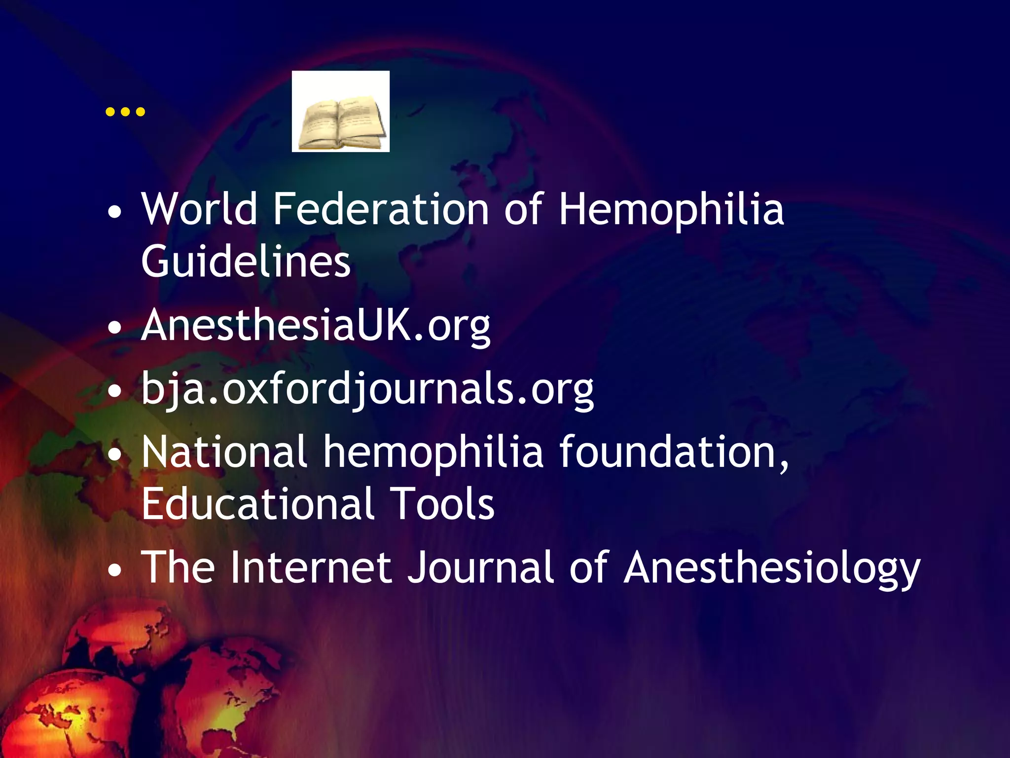 … World Federation of Hemophilia Guidelines AnesthesiaUK.org bja.oxfordjournals.org National hemophilia foundation, Educational Tools The Internet Journal of Anesthesiology 