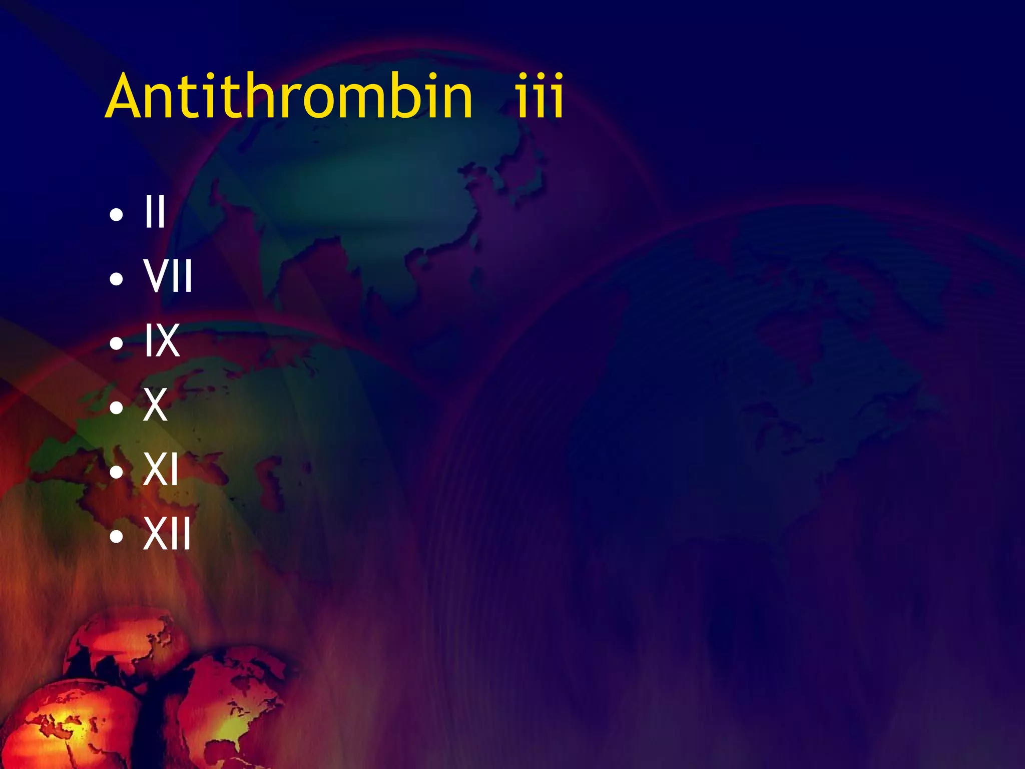Antithrombin  iii II VII IX X XI XII 
