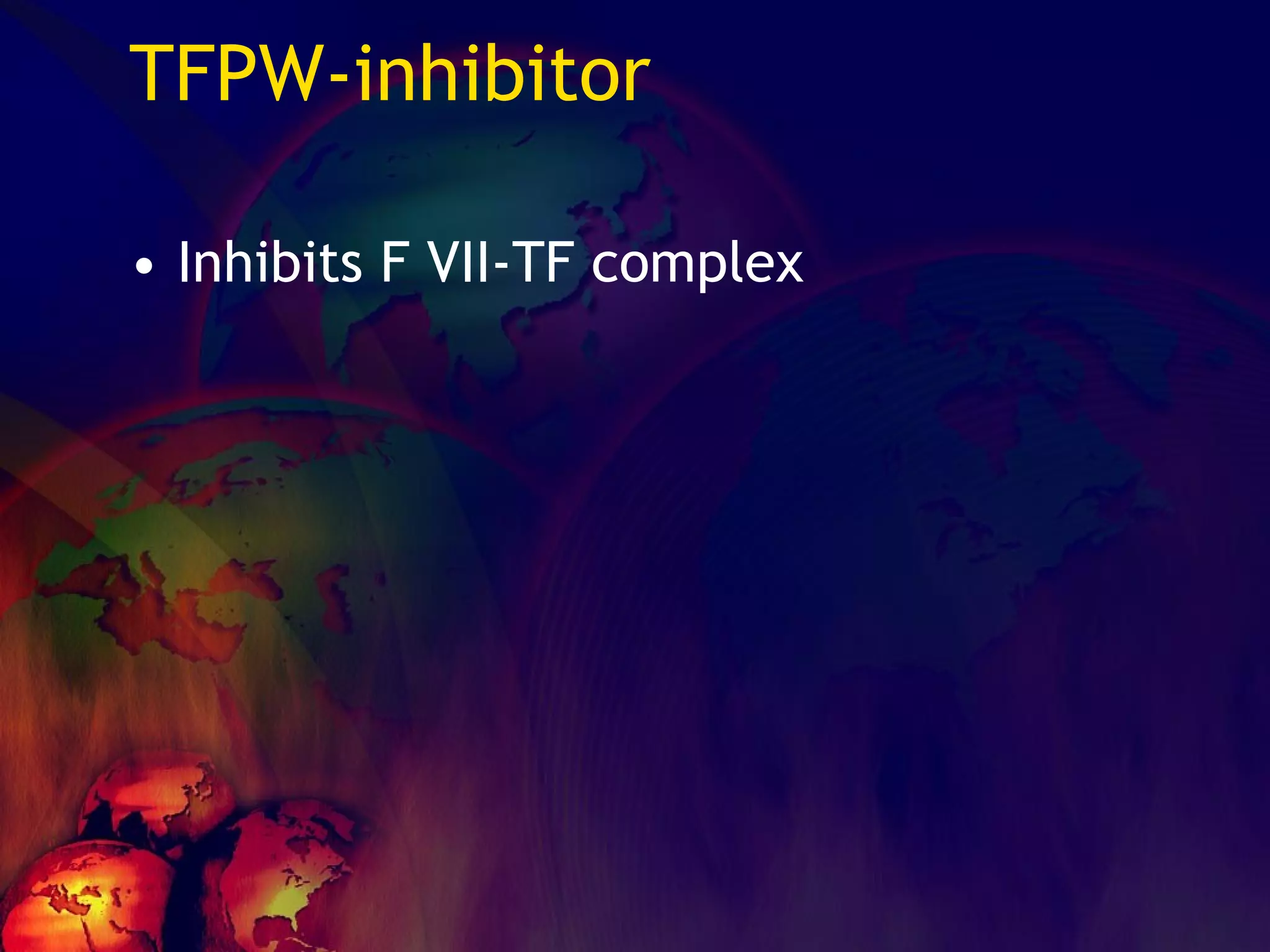 TFPW-inhibitor Inhibits F VII-TF complex 
