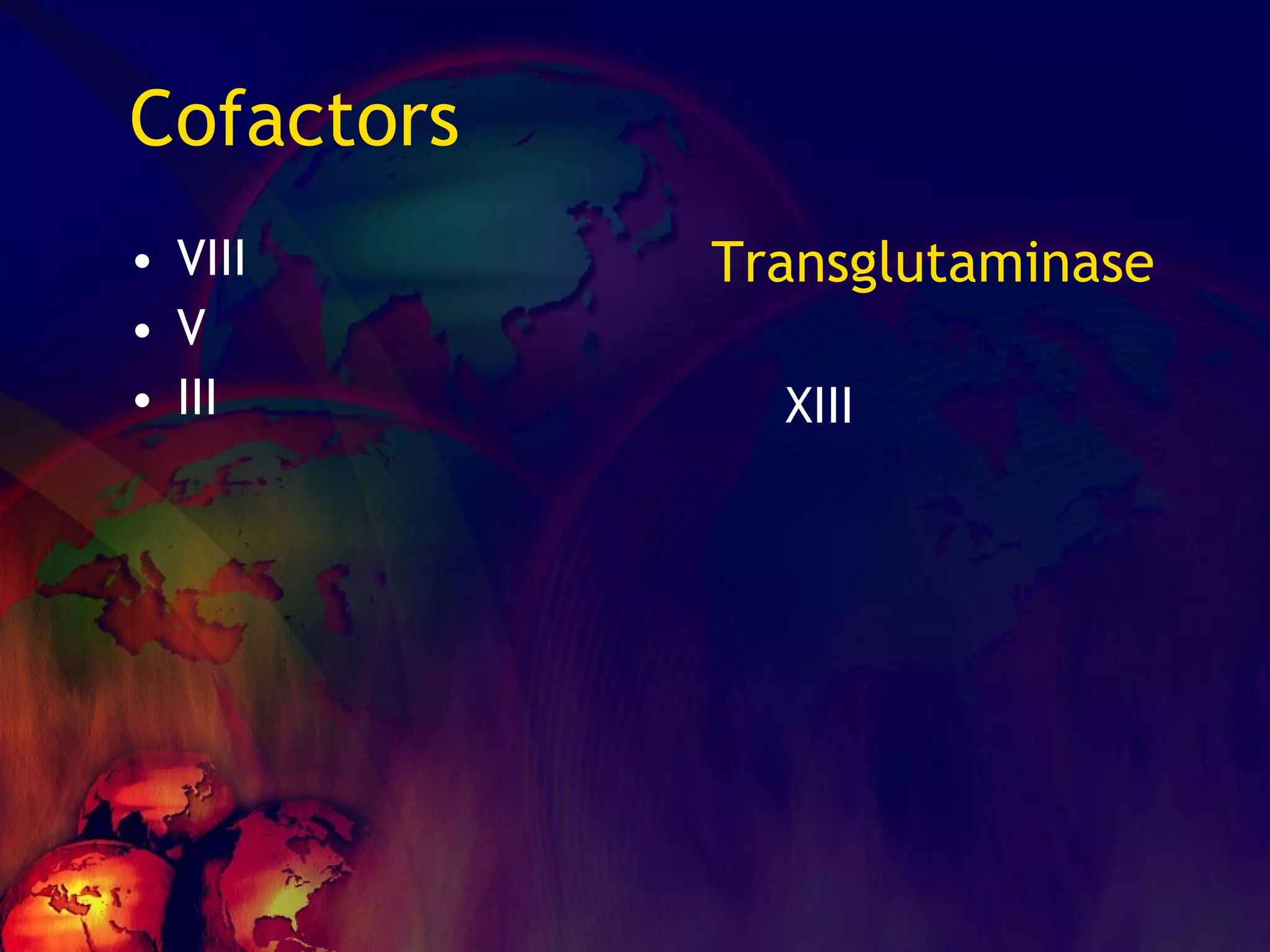 Cofactors VIII V III Transglutaminase XIII 