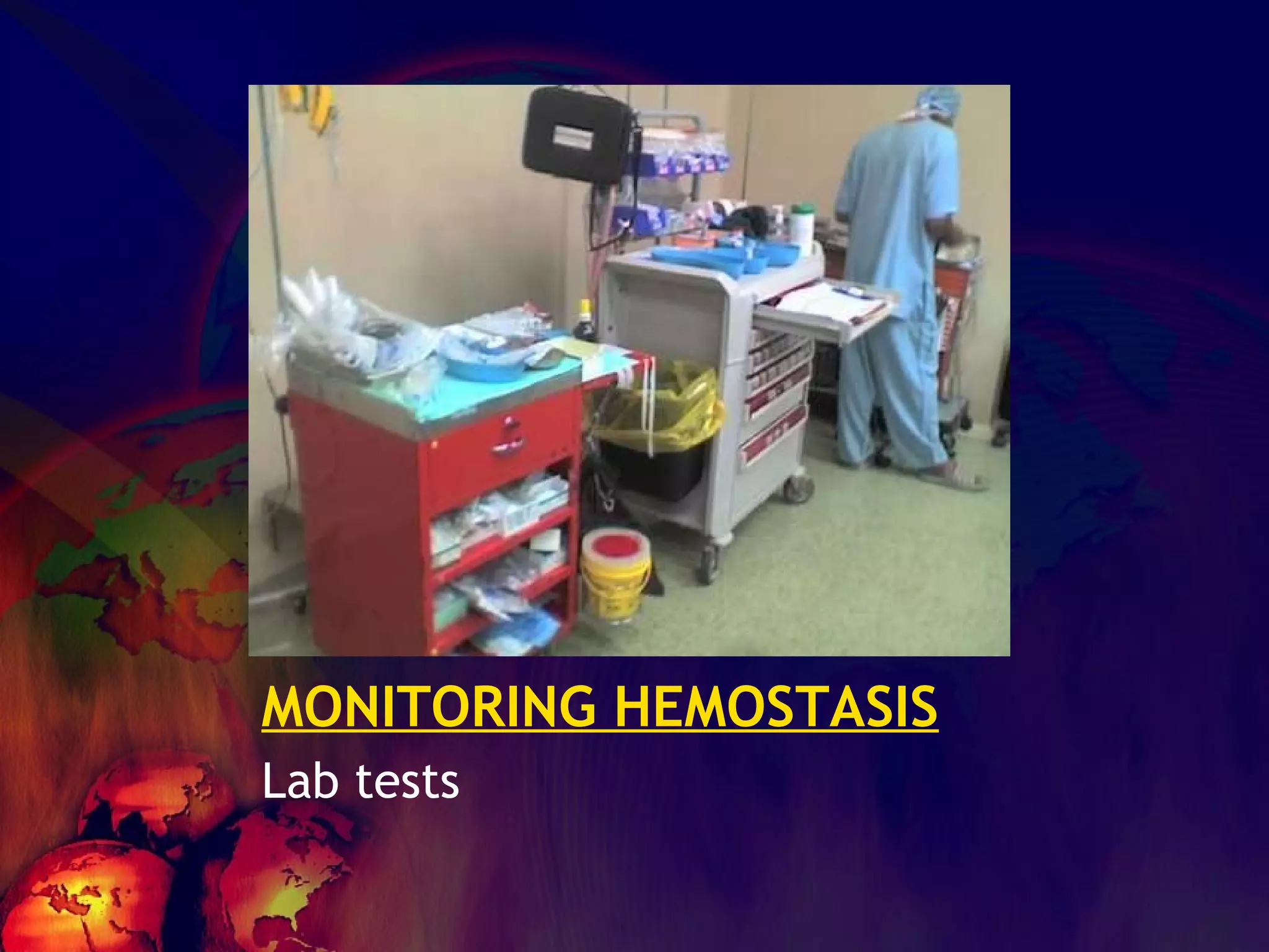 MONITORING HEMOSTASIS Lab tests 