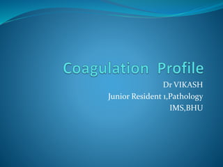 Dr VIKASH 
Junior Resident 1,Pathology 
IMS,BHU 
 